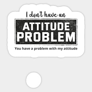 Attitude Problem -  Funny Sarcasm Sticker